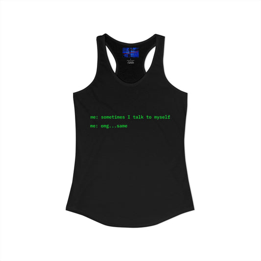 Sometimes I talk to myself - me: omg...same Women's Racerback Tank Top by cypherpunkgear.com
