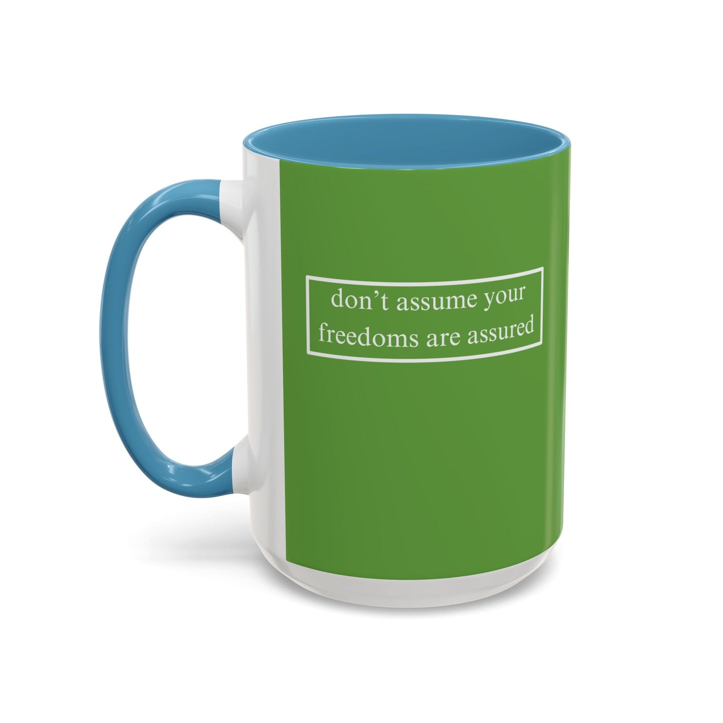 don't assume your freedoms are assured, White font, Green Accent Mug by cypherpunkgear.com