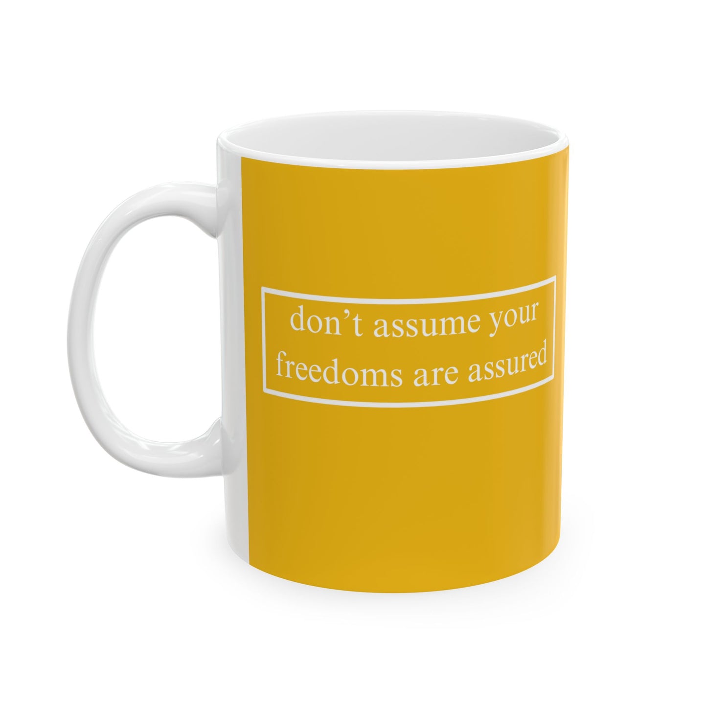 don't assume your freedoms are assured, White font, Yellow/White Mug by cypherpunkgear.com