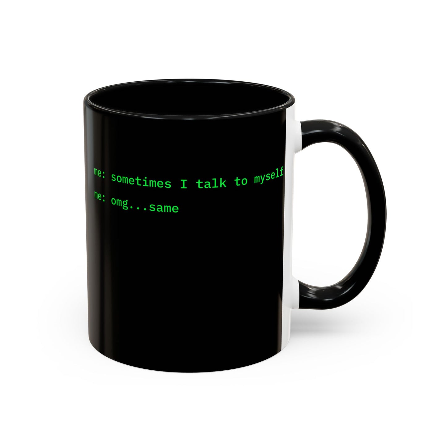 Sometimes I talk to myself - me: omg...same Black Accent Mug by cypherpunkgear.com
