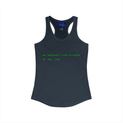 Sometimes I talk to myself - me: omg...same Women's Racerback Tank Top by cypherpunkgear.com