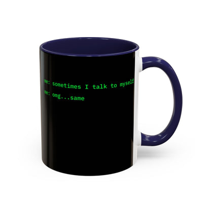 Sometimes I talk to myself - me: omg...same Black Accent Mug by cypherpunkgear.com