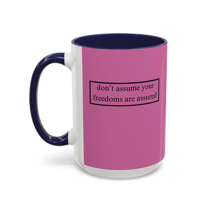 don't assume your freedoms are assured, Black font, Pink Accent Mug by cypherpunkgear.com