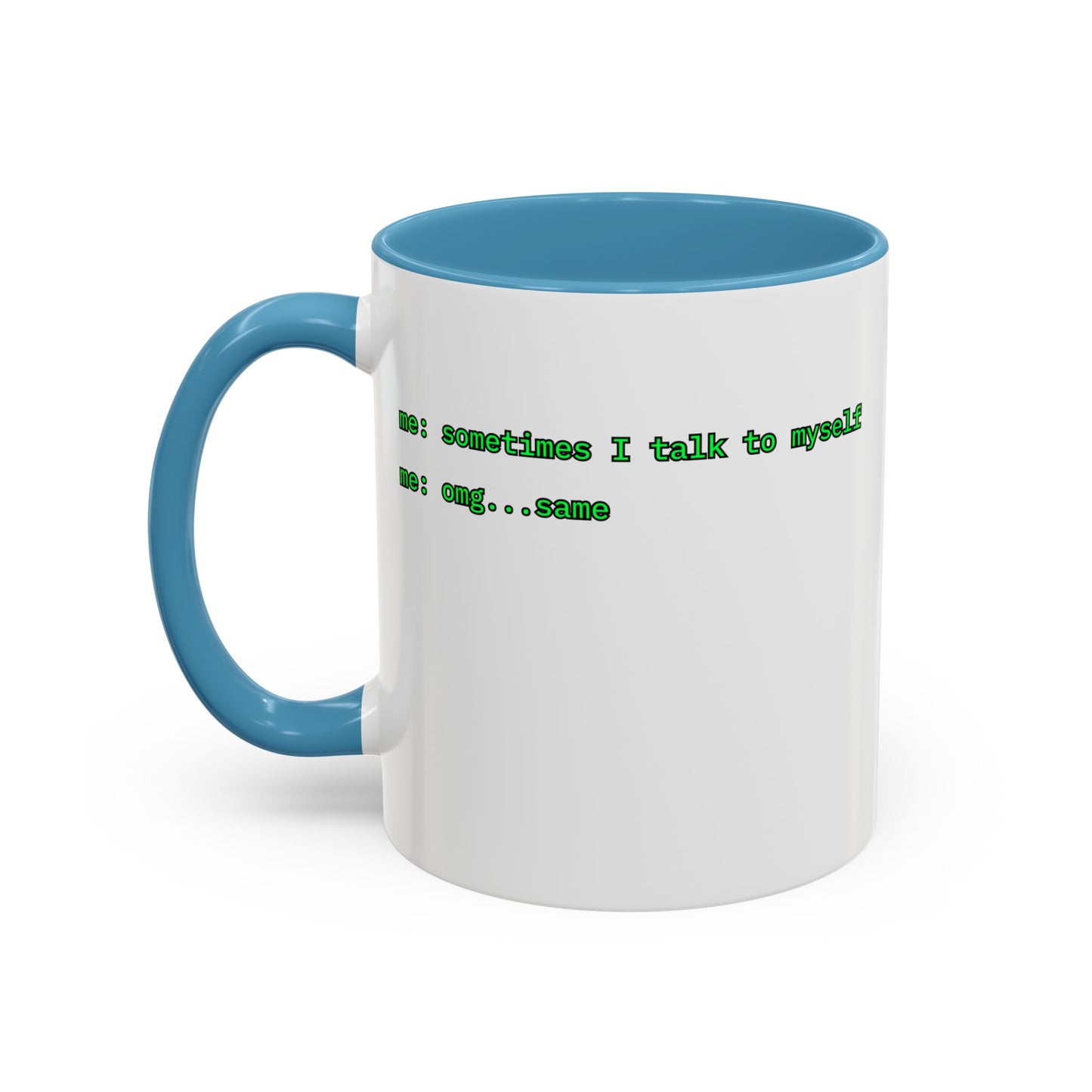 Sometimes I talk to myself - me: omg...same White Accent Mug by cypherpunkgear.com