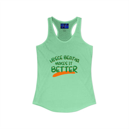 Uisce Beatha makes it better Green font Women's Racerback Tank Top by cypherpunkgear.com