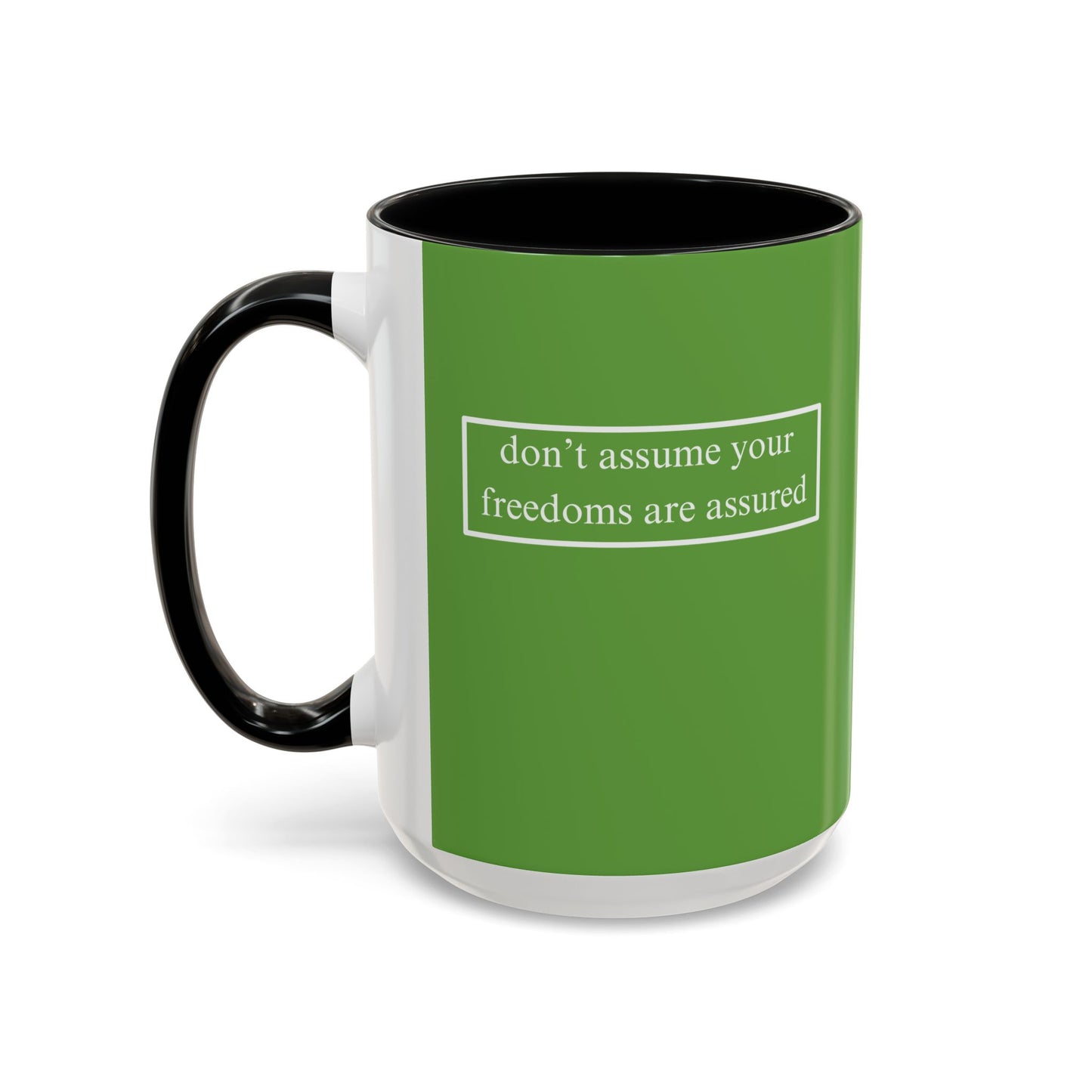don't assume your freedoms are assured, White font, Green Accent Mug by cypherpunkgear.com