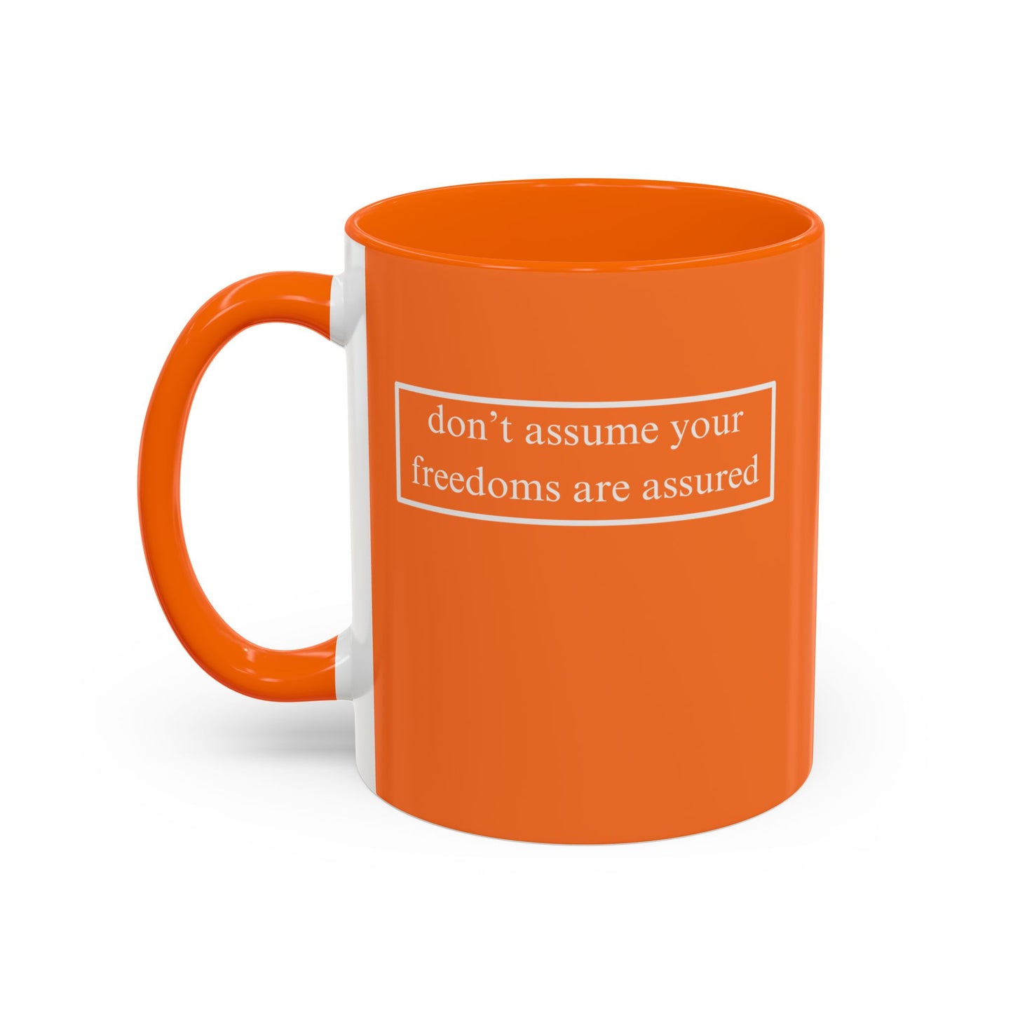 don't assume your freedoms are assured, White font, Orange Accent Mug by cypherpunkgear.com