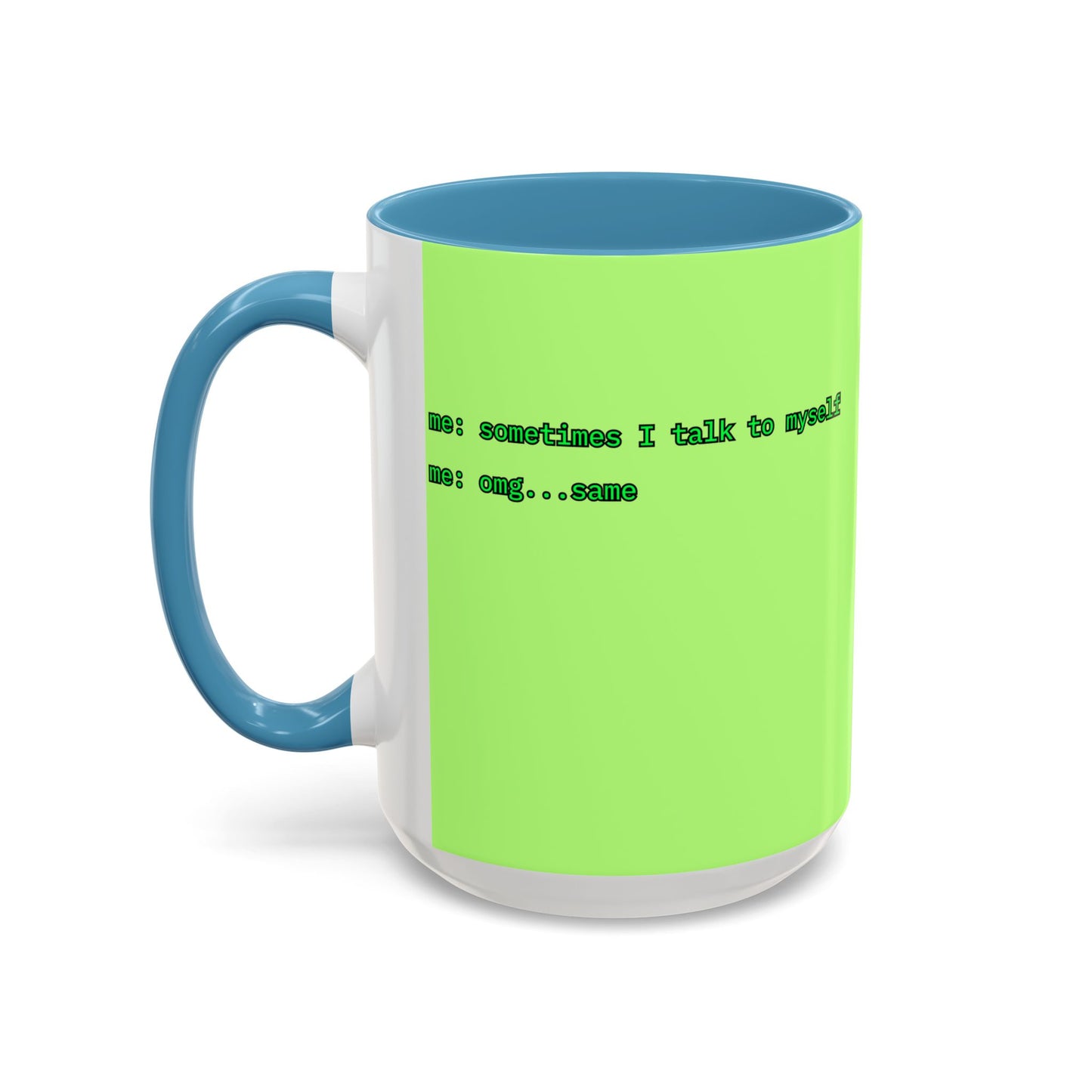 Sometimes I talk to myself - me: omg...same Light Green Accent Mug by cypherpunkgear.com