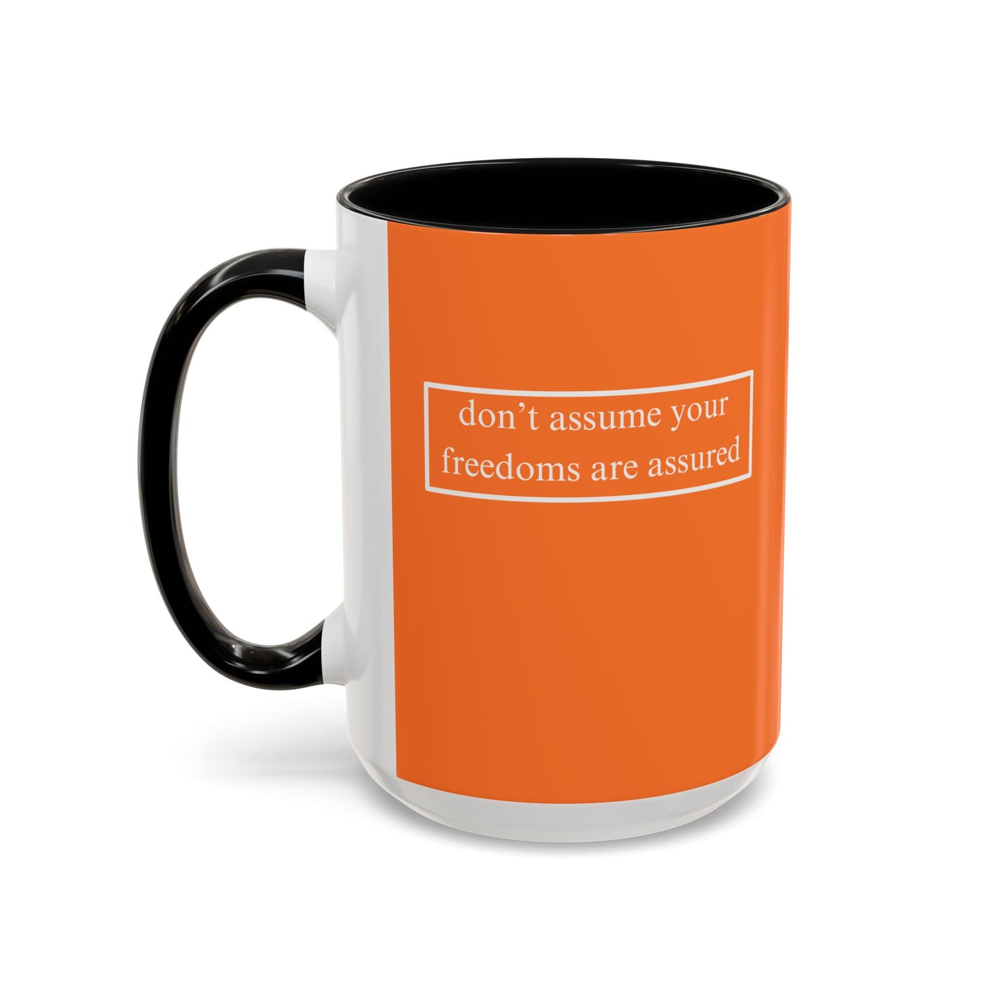 don't assume your freedoms are assured, White font, Orange Accent Mug by cypherpunkgear.com
