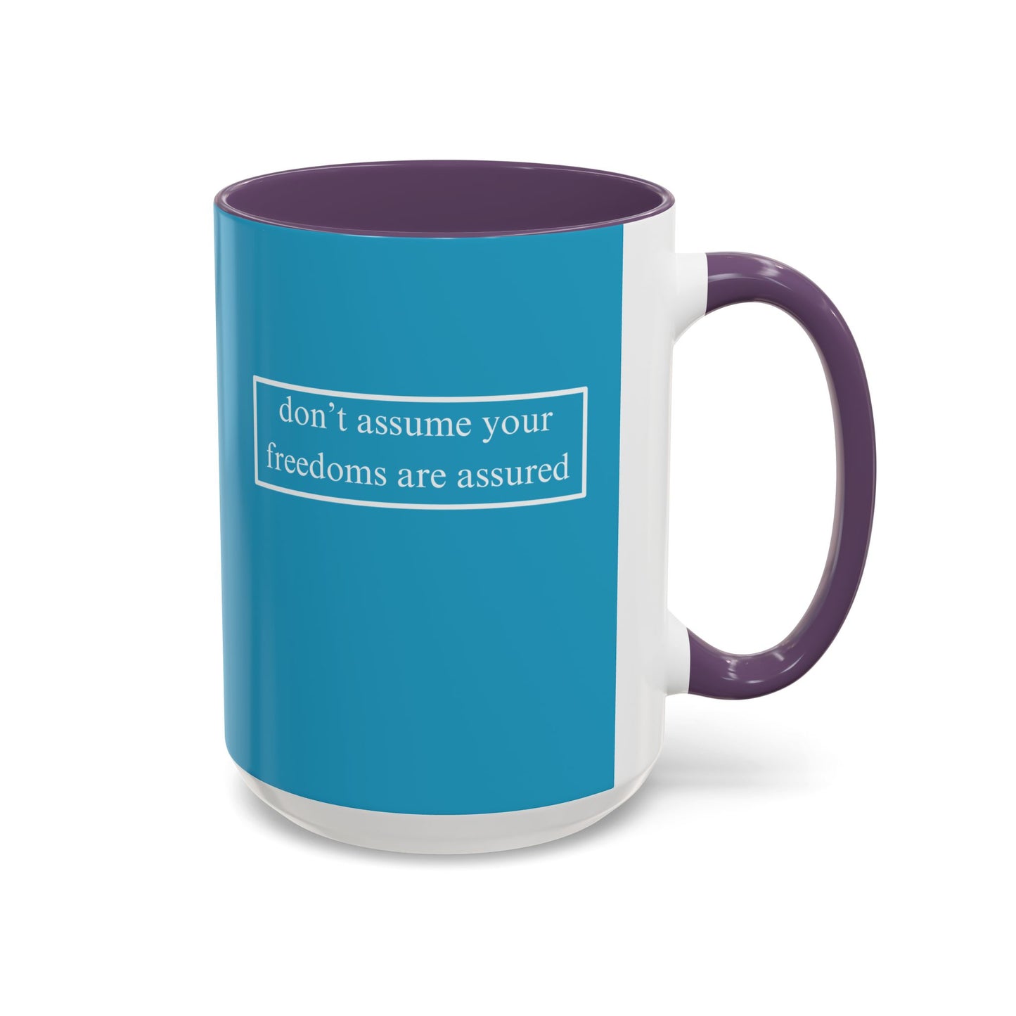 don't assume your freedoms are assured, White font, Turquoise Accent Mug by cypherpunkgear.com
