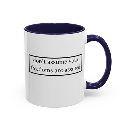 don't assume your freedoms are assured Accent Mug by cypherpunkgear