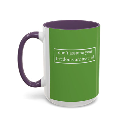 don't assume your freedoms are assured, White font, Green Accent Mug by cypherpunkgear.com