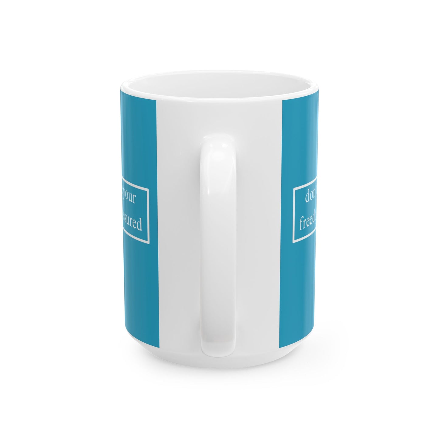 don't assume your freedoms are assured, White font, Turquoise/White Mug by cypherpunkgear.com