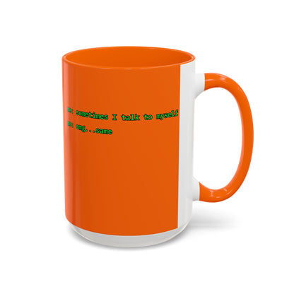 Sometimes I talk to myself - me: omg...same Orange Accent Mug by cypherpunkgear.com