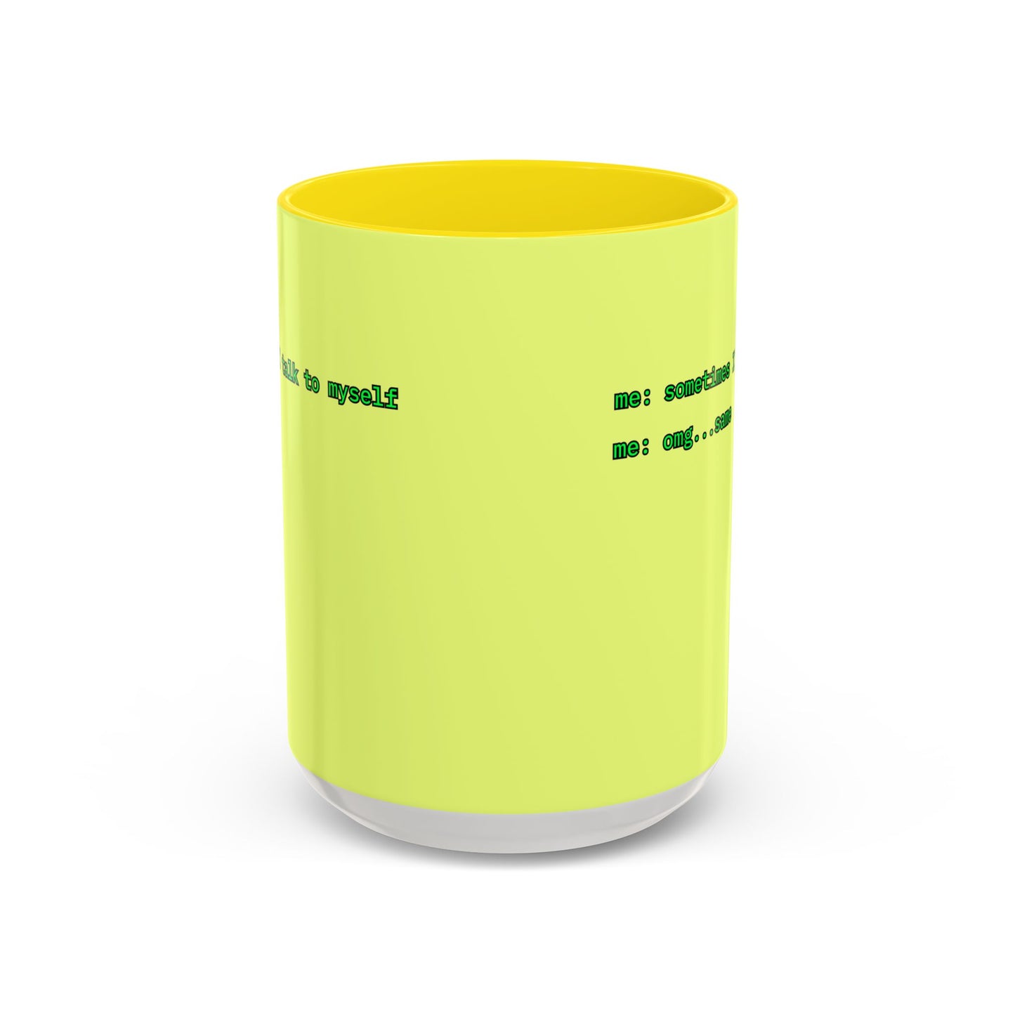 Sometimes I talk to myself - me: omg...same Yellow Accent Mug by cypherpunkgear.com