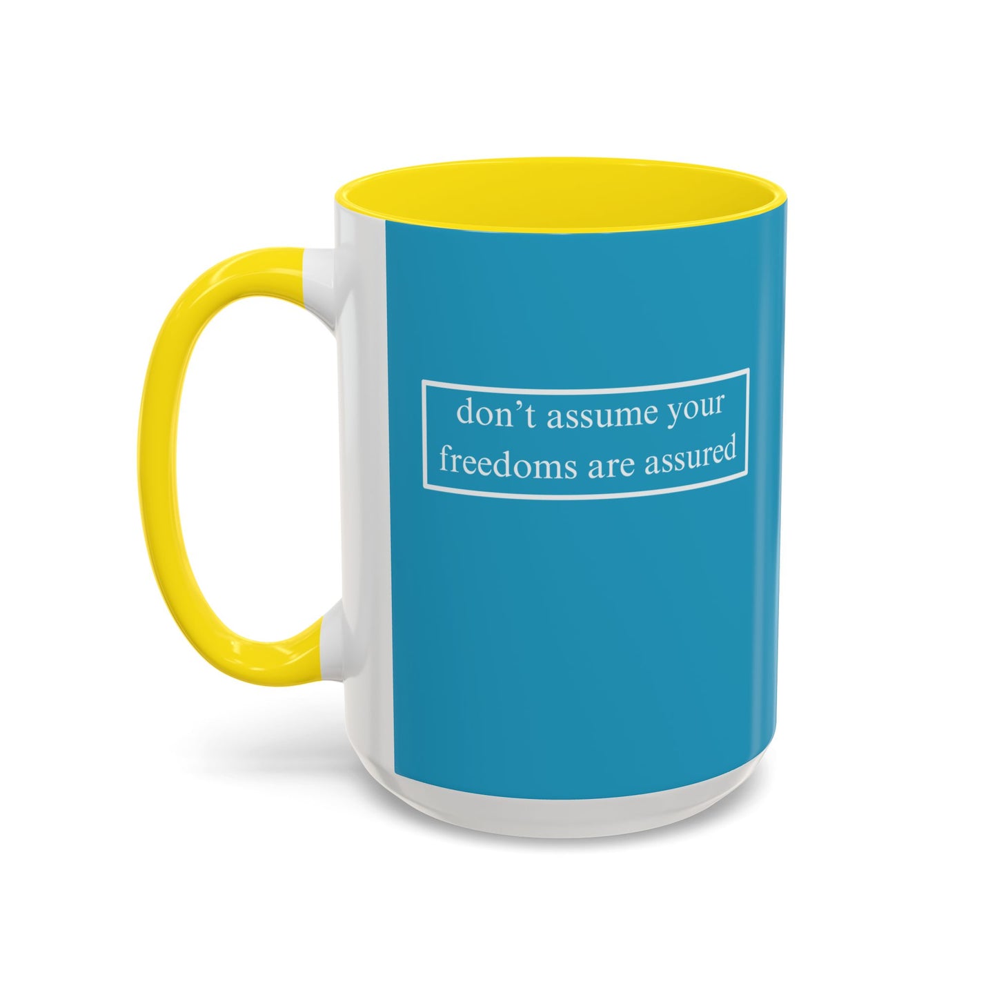 don't assume your freedoms are assured, White font, Turquoise Accent Mug by cypherpunkgear.com