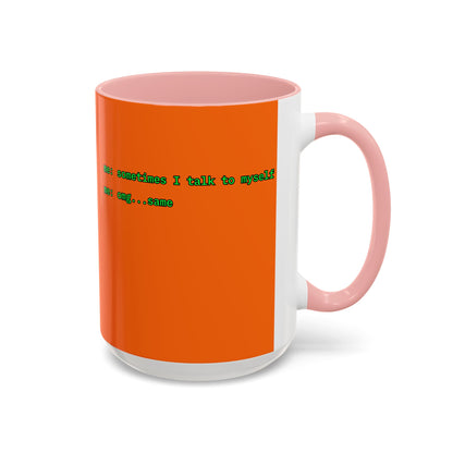 Sometimes I talk to myself - me: omg...same Orange Accent Mug by cypherpunkgear.com
