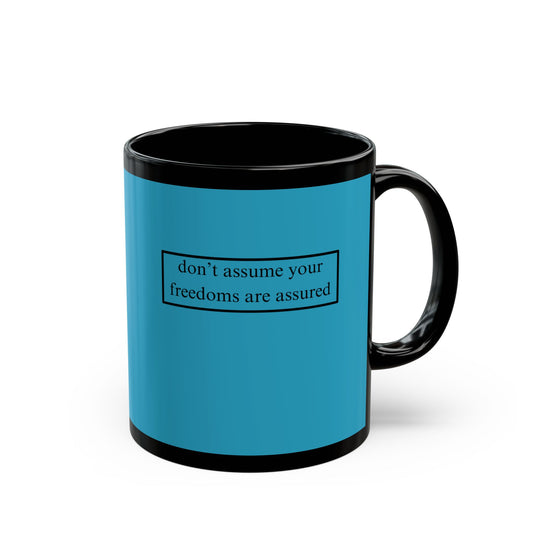 don't assume your freedoms are assured Turquoise Mug by cypherpunkgear.com