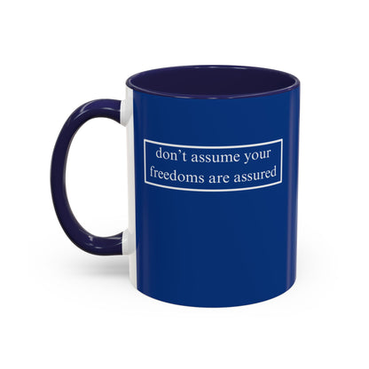 don't assume your freedoms are assured, White font, Dark Blue Accent Mug by cypherpunkgear.com