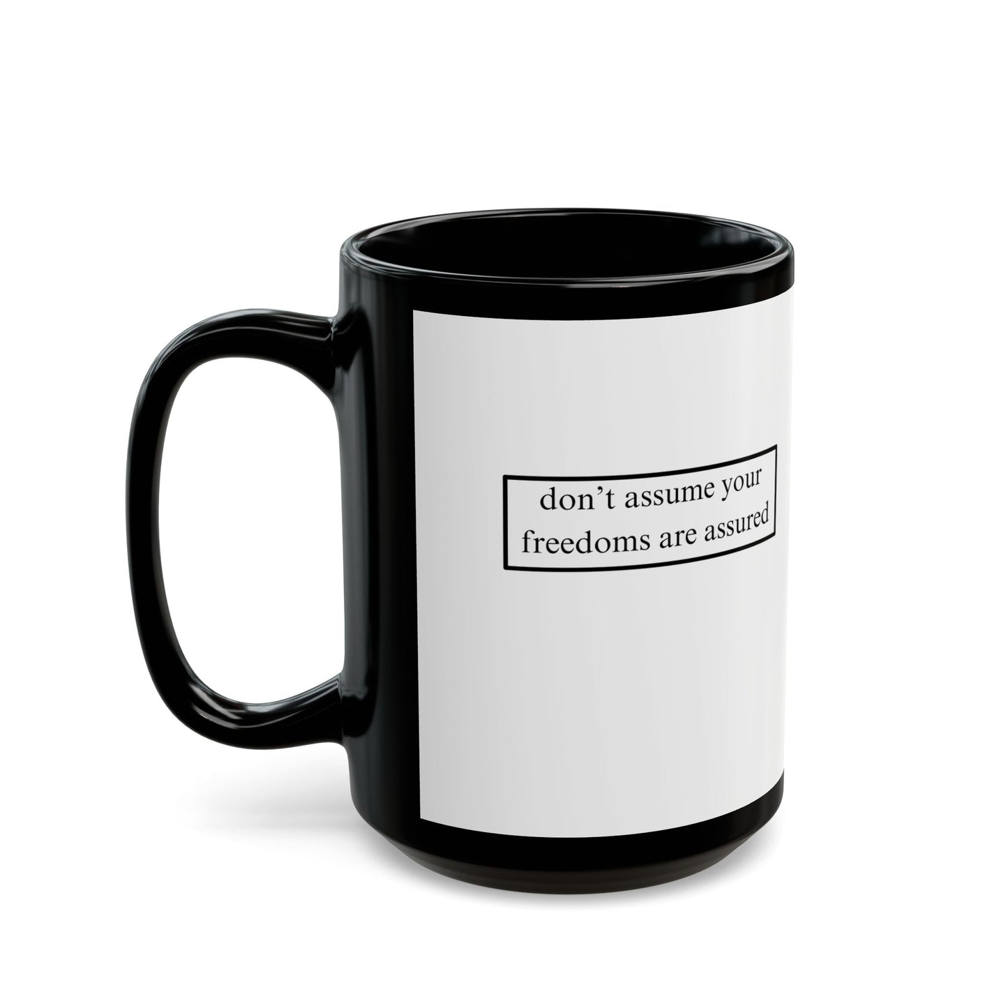 don't assume your freedoms are assured, Black font, White/Black Mug by cypherpunkgear.com