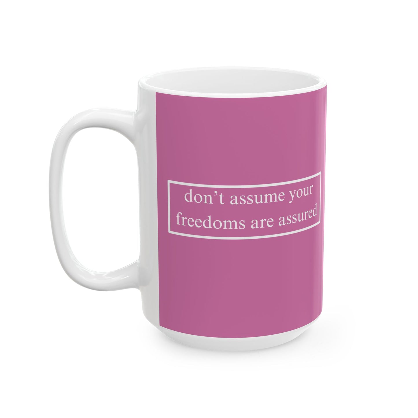 don't assume your freedoms are assured, White font, Pink/White Mug by cypherpunkgear.com