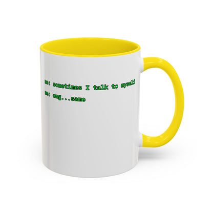 Sometimes I talk to myself - me: omg...same White Accent Mug by cypherpunkgear.com