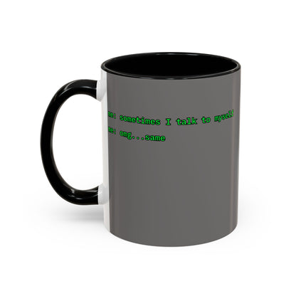 Sometimes I talk to myself - me: omg...same Grey Accent Mug by cypherpunkgear.com