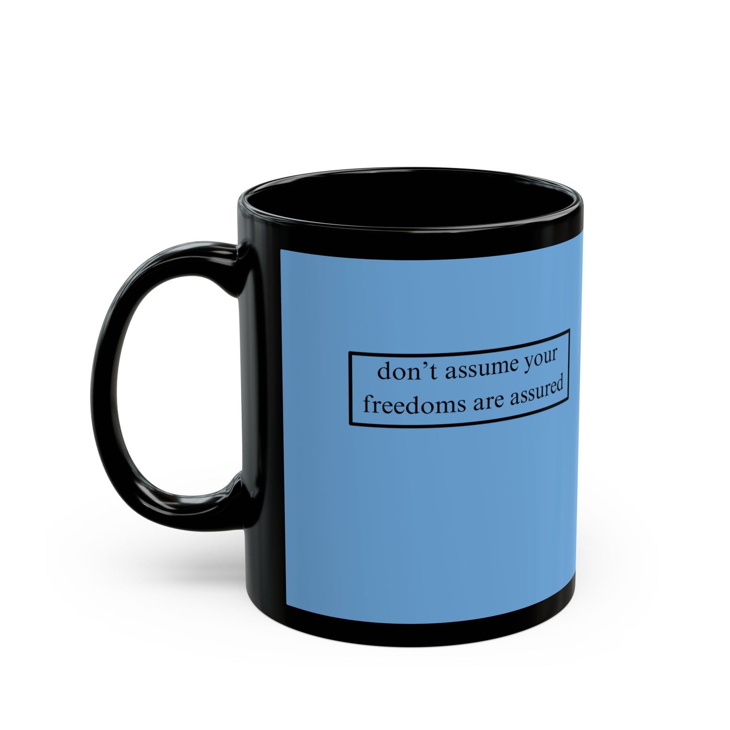 don't assume your freedoms are assured, Black font, Light Blue/Black Mug by cypherpunkgear.com