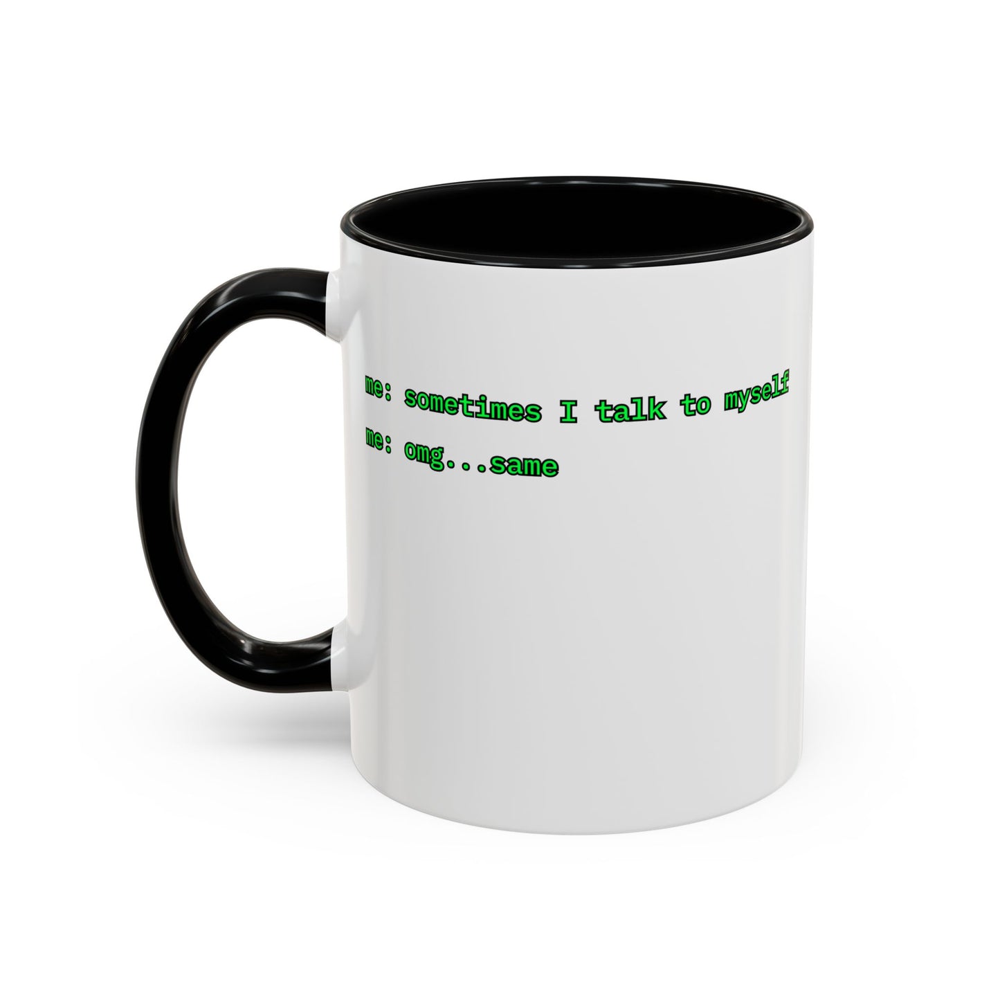 Sometimes I talk to myself - me: omg...same White Accent Mug by cypherpunkgear.com
