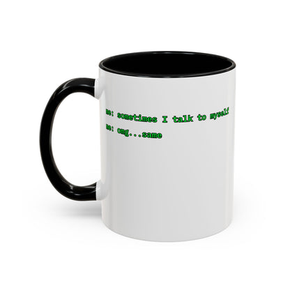 Sometimes I talk to myself - me: omg...same White Accent Mug by cypherpunkgear.com