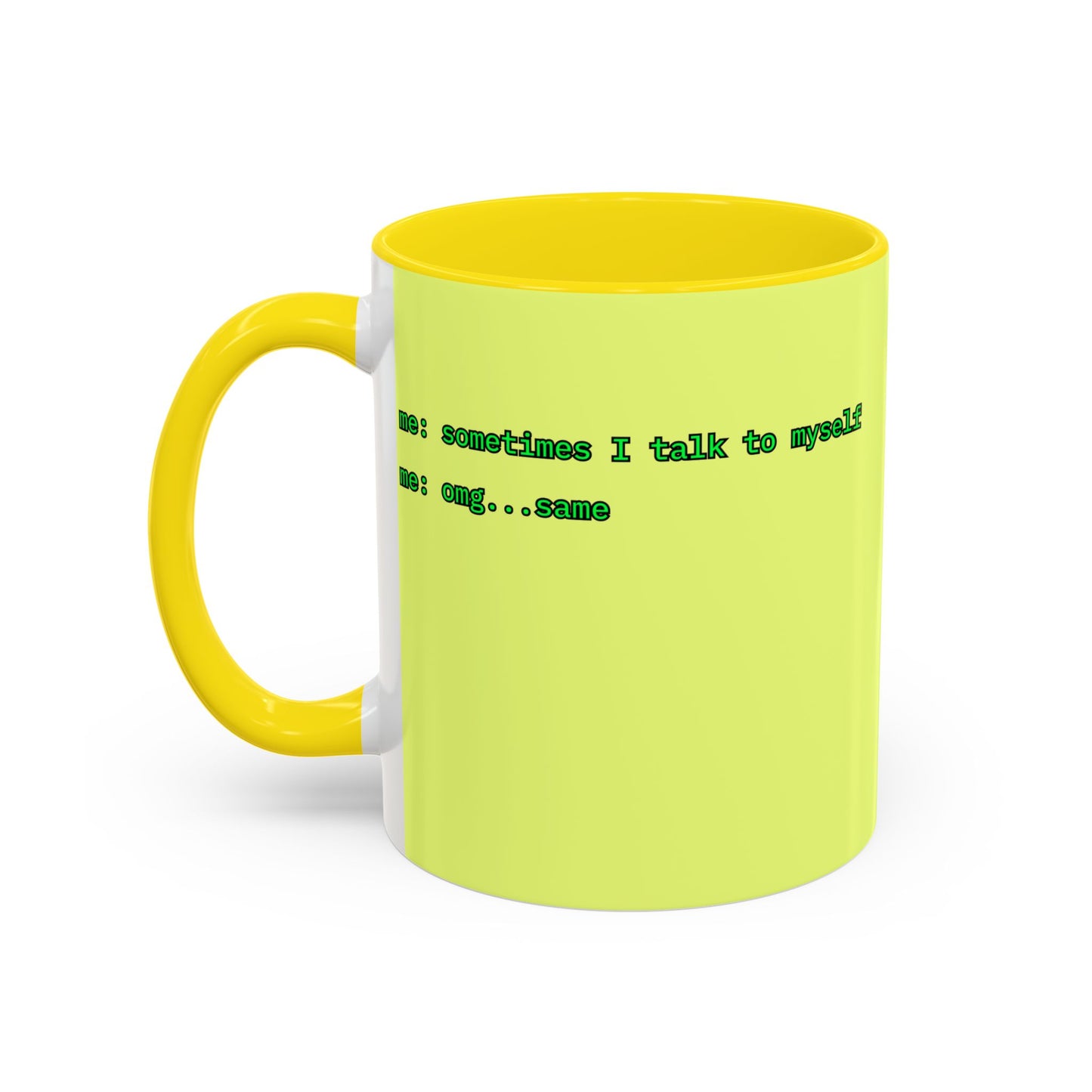Sometimes I talk to myself - me: omg...same Yellow Accent Mug by cypherpunkgear.com