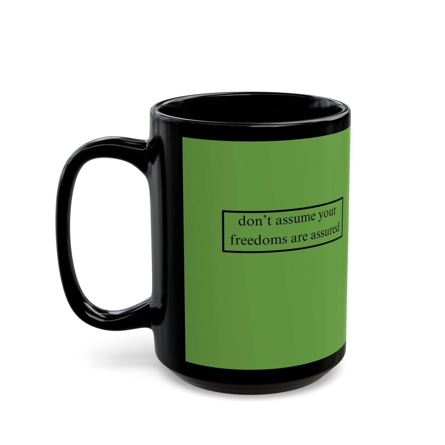 don't assume your freedoms are assured, Black font, Green/Black Mug by cypherpunkgear.com