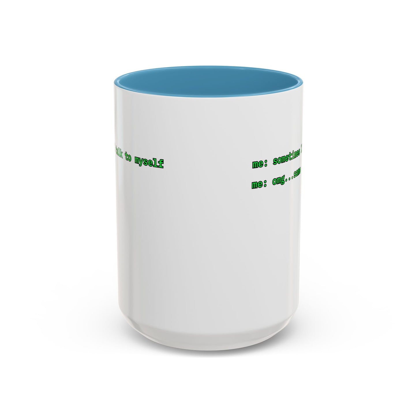 Sometimes I talk to myself - me: omg...same White Accent Mug by cypherpunkgear.com