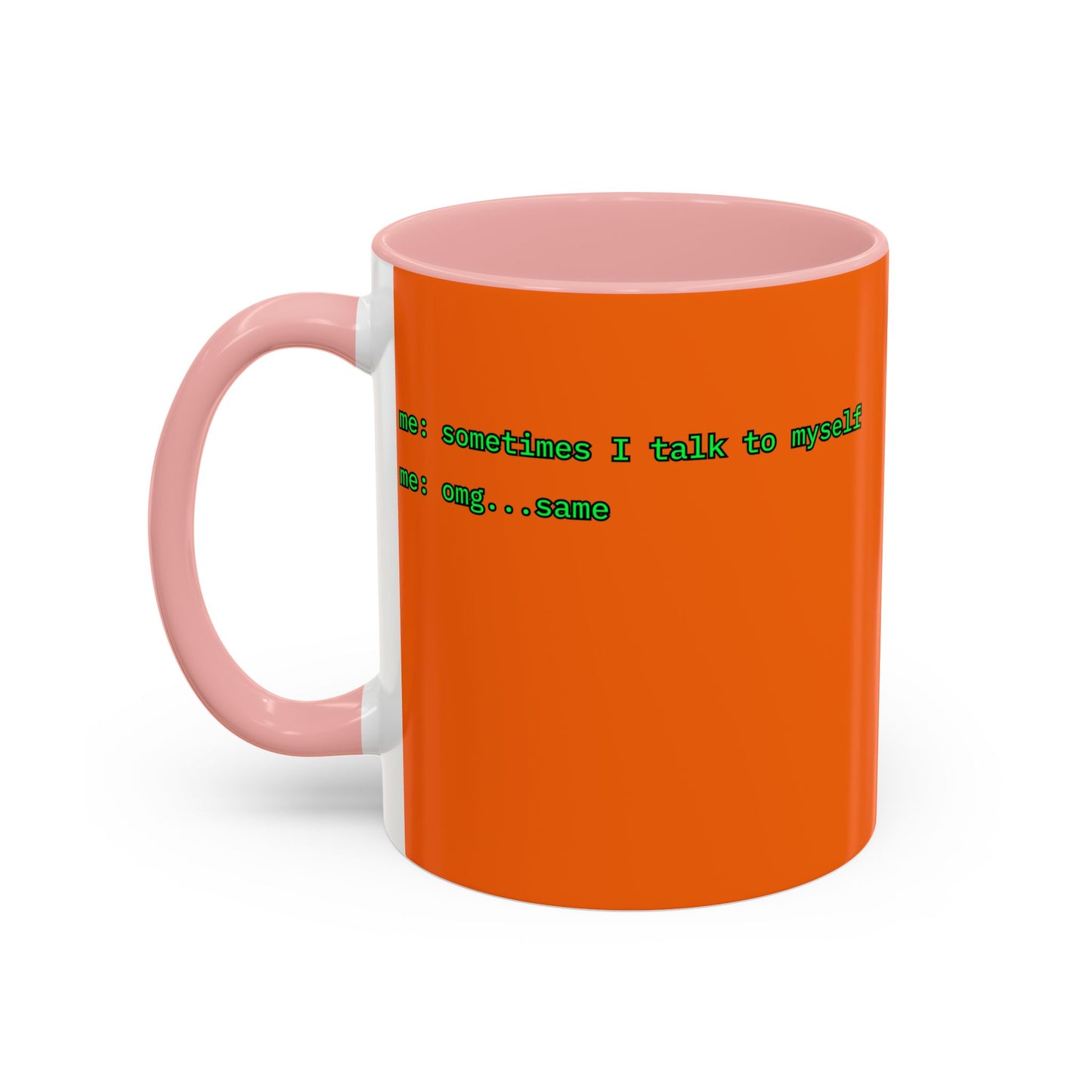 Sometimes I talk to myself - me: omg...same Orange Accent Mug by cypherpunkgear.com