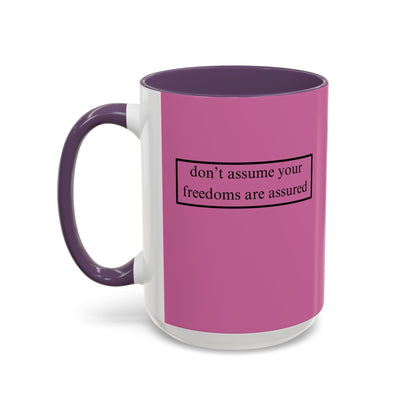 don't assume your freedoms are assured, Black font, Pink Accent Mug by cypherpunkgear.com