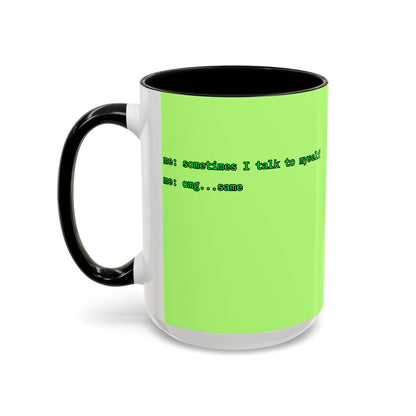 Sometimes I talk to myself - me: omg...same Light Green Accent Mug by cypherpunkgear.com
