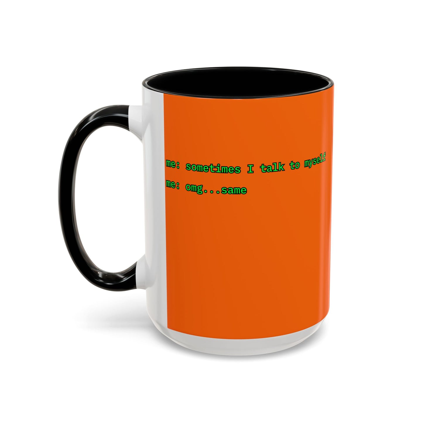 Sometimes I talk to myself - me: omg...same Orange Accent Mug by cypherpunkgear.com