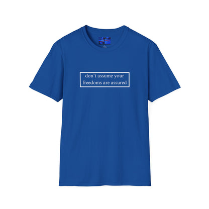 don't assume your freedoms are assured DKcolors Unisex T-Shirt by cypherpunkgear.com