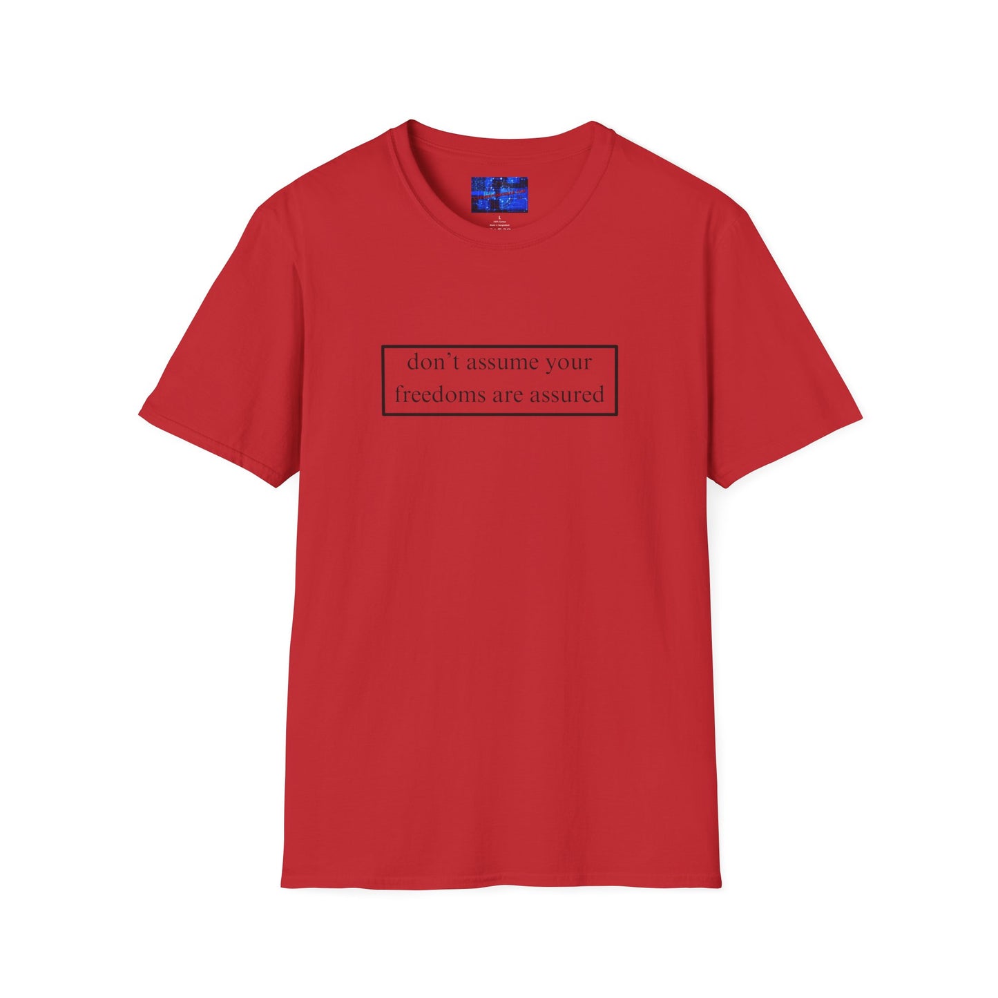 don't assume your freedoms are assured LTcolors Unisex T-Shirt by cypherpunkgear.com