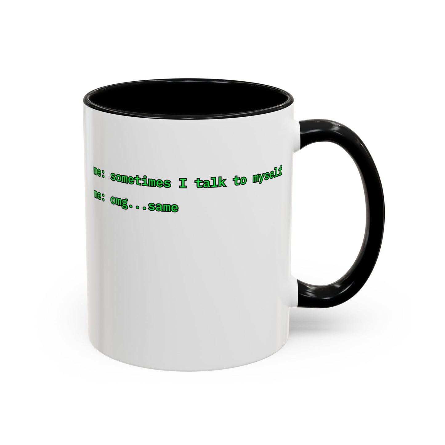 Sometimes I talk to myself - me: omg...same White Accent Mug by cypherpunkgear.com