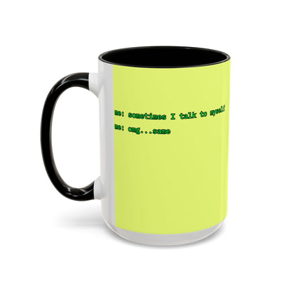 Sometimes I talk to myself - me: omg...same Yellow Accent Mug by cypherpunkgear.com