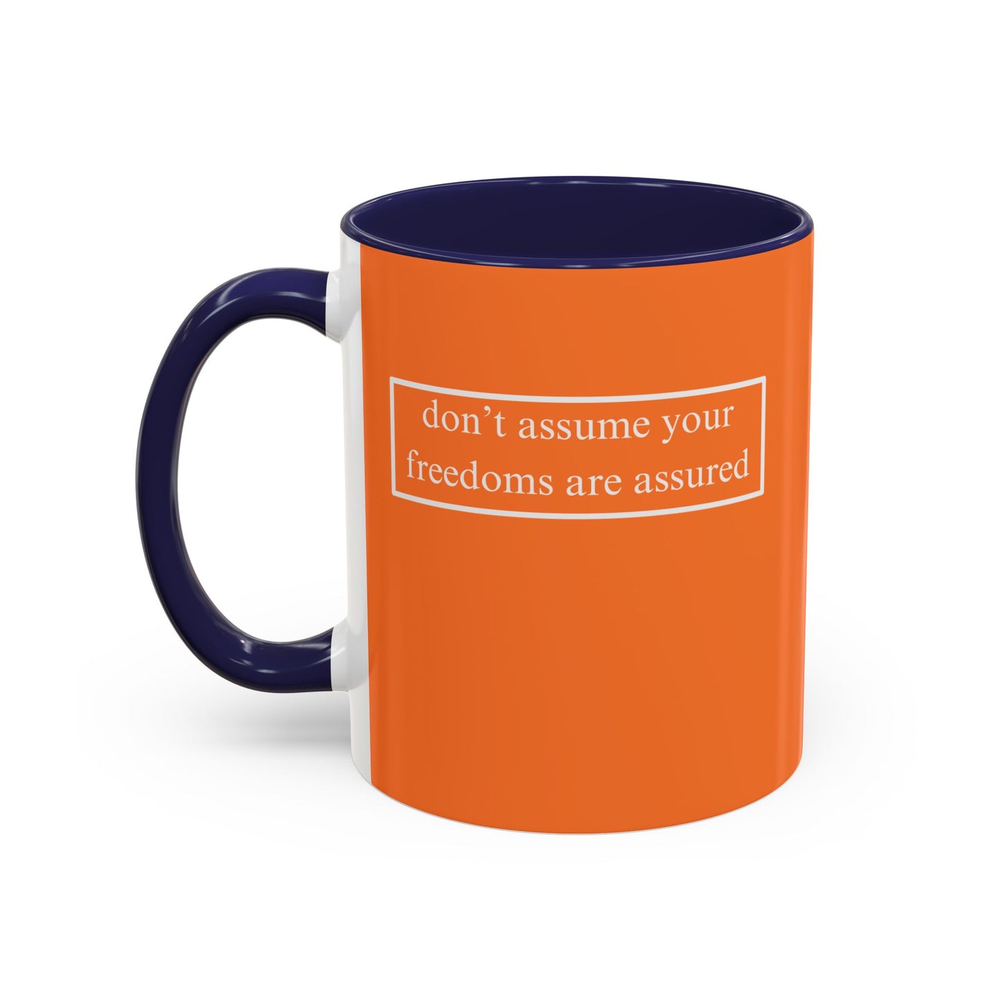 don't assume your freedoms are assured, White font, Orange Accent Mug by cypherpunkgear.com