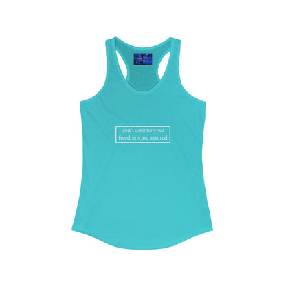 don't assume your freedoms are assured Women's Racerback Tank Top by cypherpunkgear.com