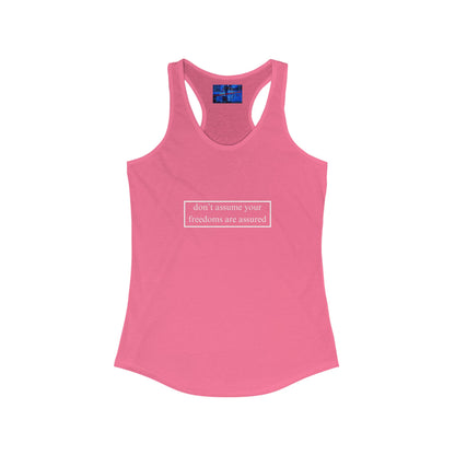 don't assume your freedoms are assured Women's Racerback Tank Top by cypherpunkgear.com