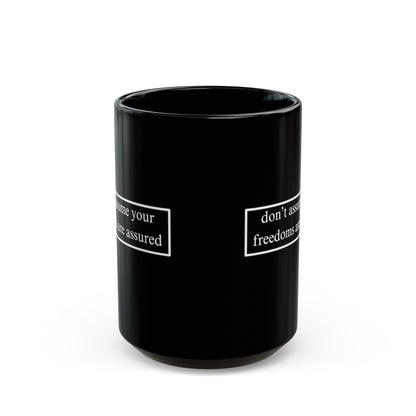 don't assume your freedoms are assured Black Mug by cypherpunkgear