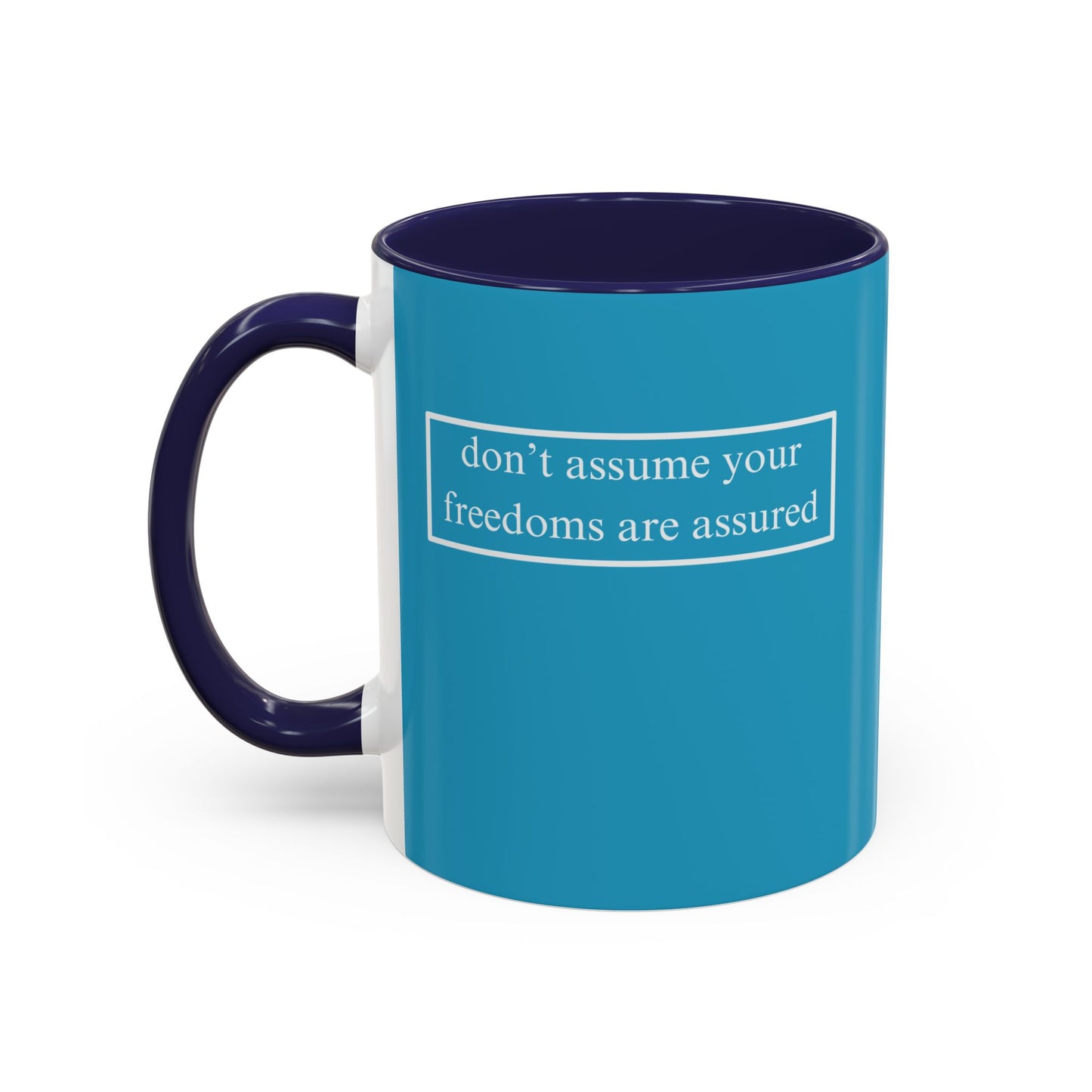 don't assume your freedoms are assured, White font, Turquoise Accent Mug by cypherpunkgear.com
