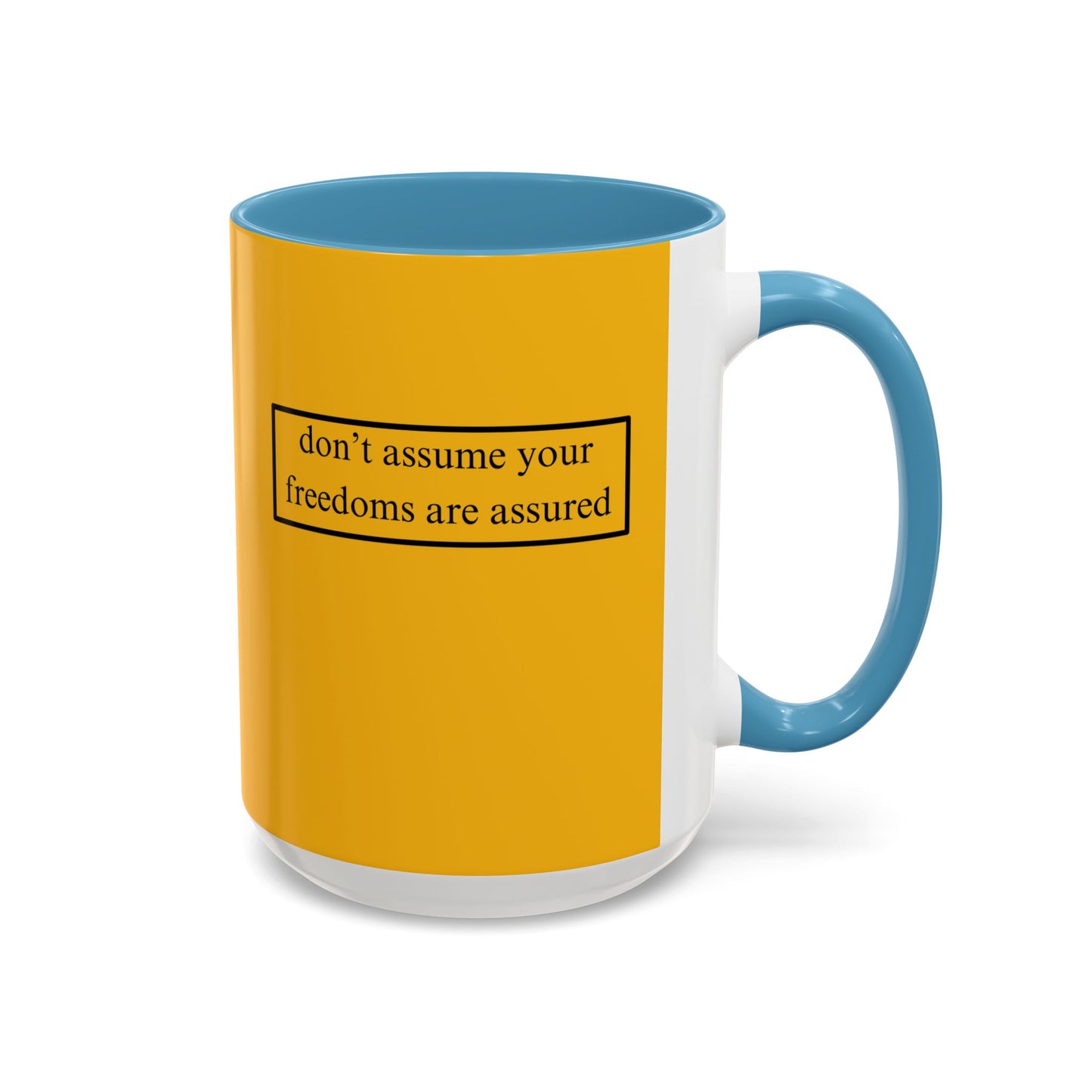 don't assume your freedoms are assured, Black font, Yellow Accent Mug by cypherpunkgear.com