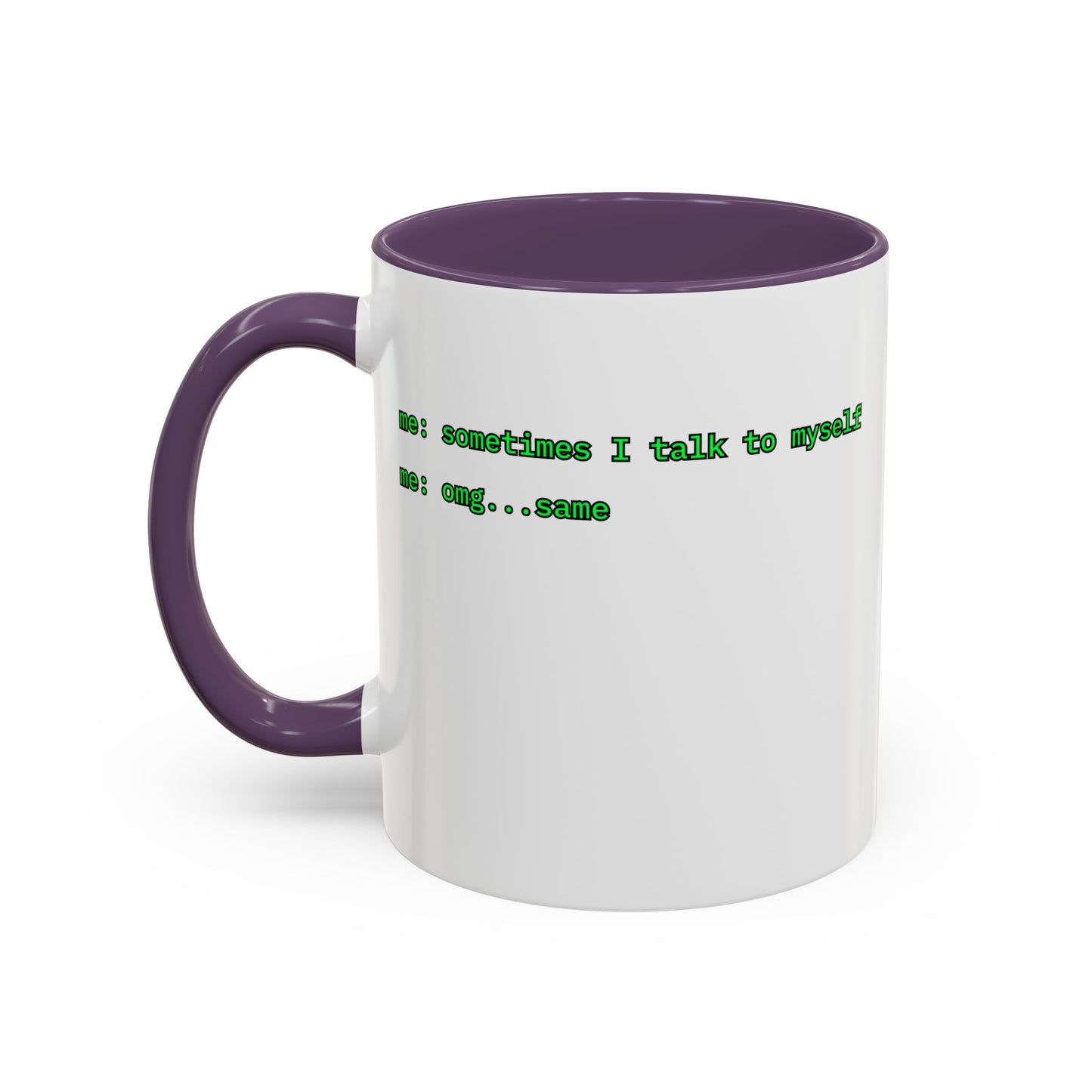 Sometimes I talk to myself - me: omg...same White Accent Mug by cypherpunkgear.com