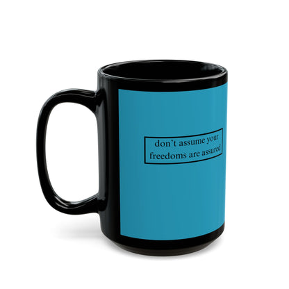 don't assume your freedoms are assured, Black font, Turquoise/Black Mug by cypherpunkgear.com