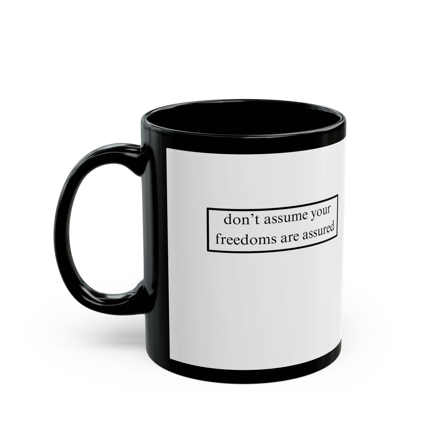 don't assume your freedoms are assured, Black font, White/Black Mug by cypherpunkgear.com